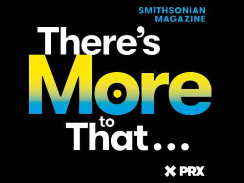 There's More to That Smithsonian Magazine PRX